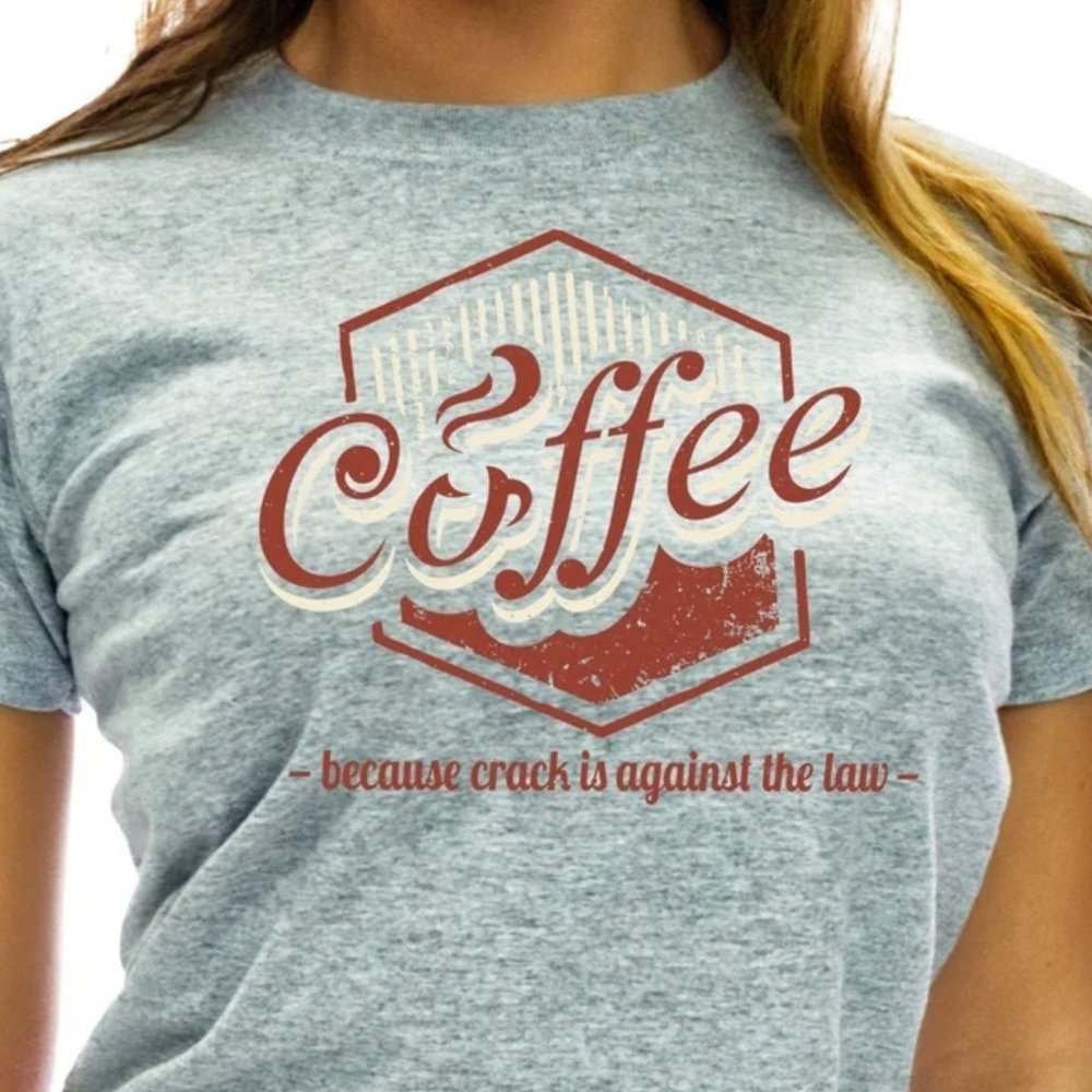 Coffee Because Crack Is Against The Law Funny Coffee Lovers Gift T-Shirt - TS21
